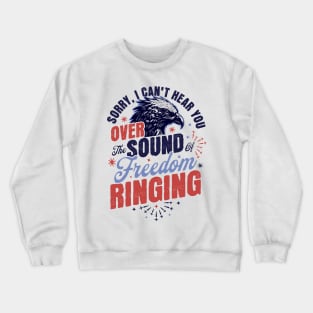 Sorry Can't Hear you Sound Of Freedom Ringing 4th of July Crewneck Sweatshirt